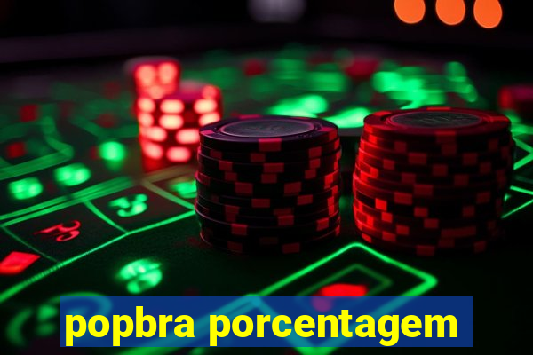 popbra porcentagem